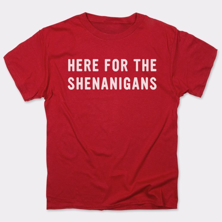Here For Shenanigans - 6DollarShirts