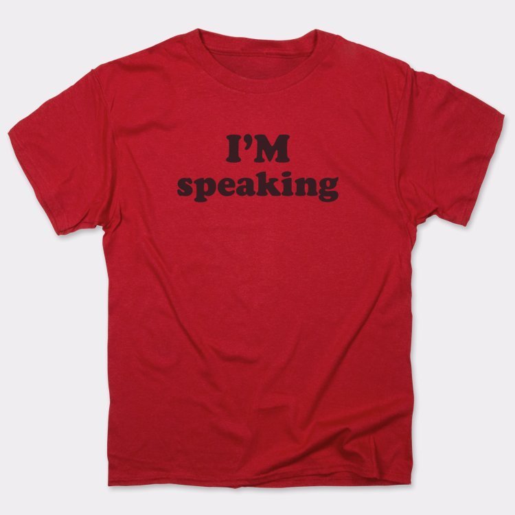 I'm Speaking - 6DollarShirts