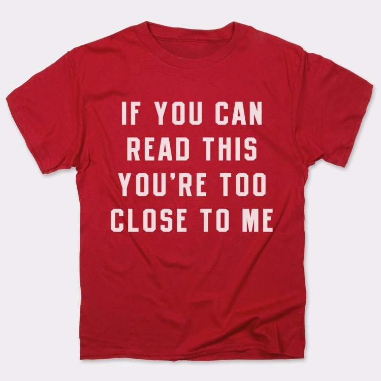 Too Close - 6DollarShirts