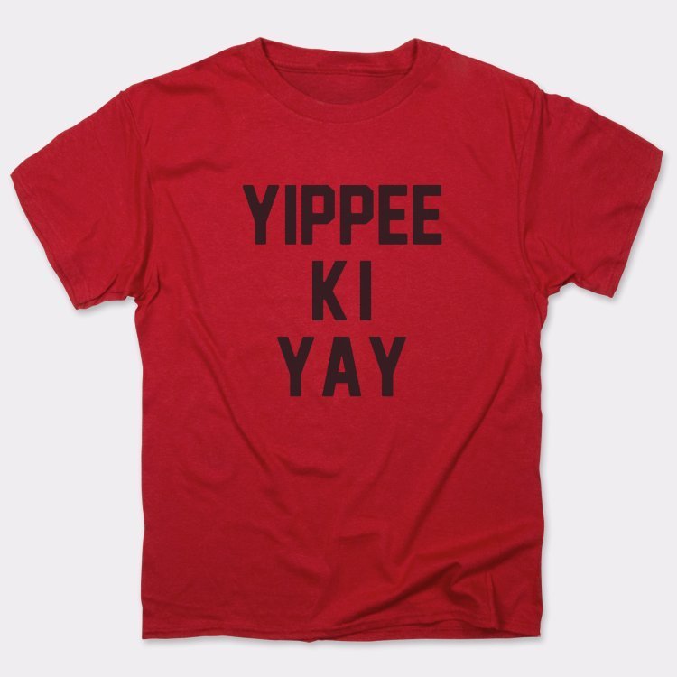 Yippee Ki Yay - 6DollarShirts
