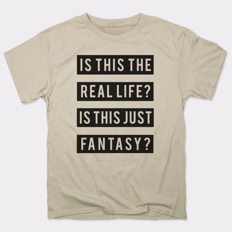 Real Life Or Fantasy? - 6DollarShirts