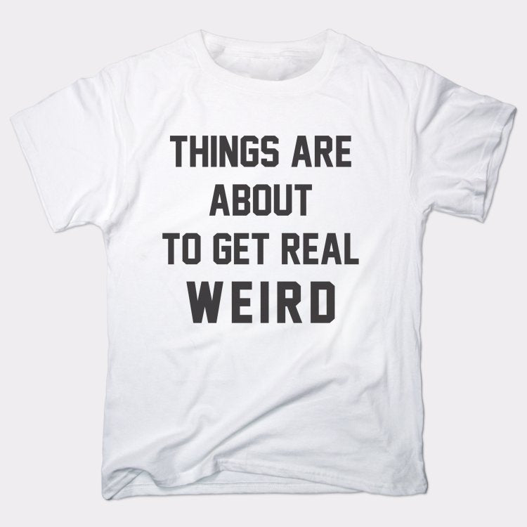 Get Real Weird - 6DollarShirts