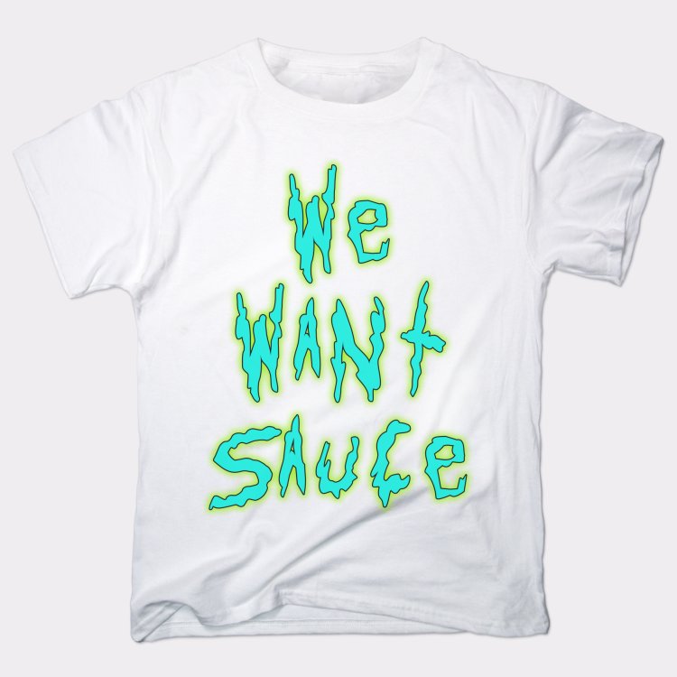 We Want Sauce