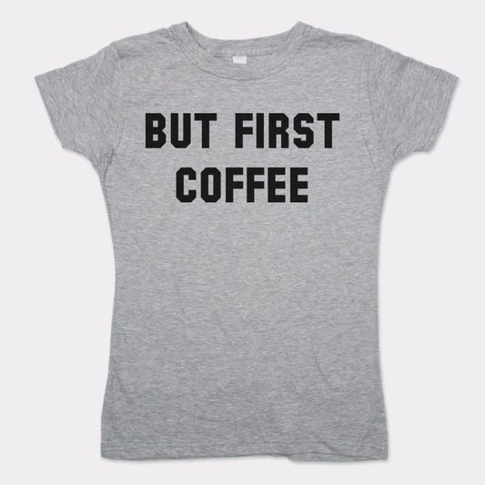 But First Coffee Funny Caffeine Quote graphic Women's T-Shirt in Gray Granite