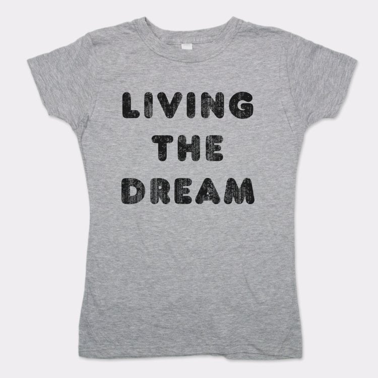 Living The Dream - 6DollarShirts