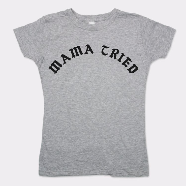 Mama Tried - 6DollarShirts