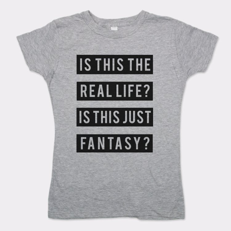 Real Life Or Fantasy? - 6DollarShirts