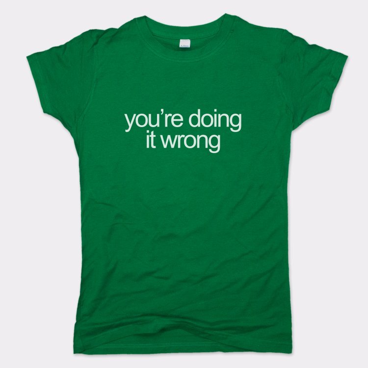You're Doing It Wrong Bold Text Quote graphic Women's T-Shirt in Lucky Green