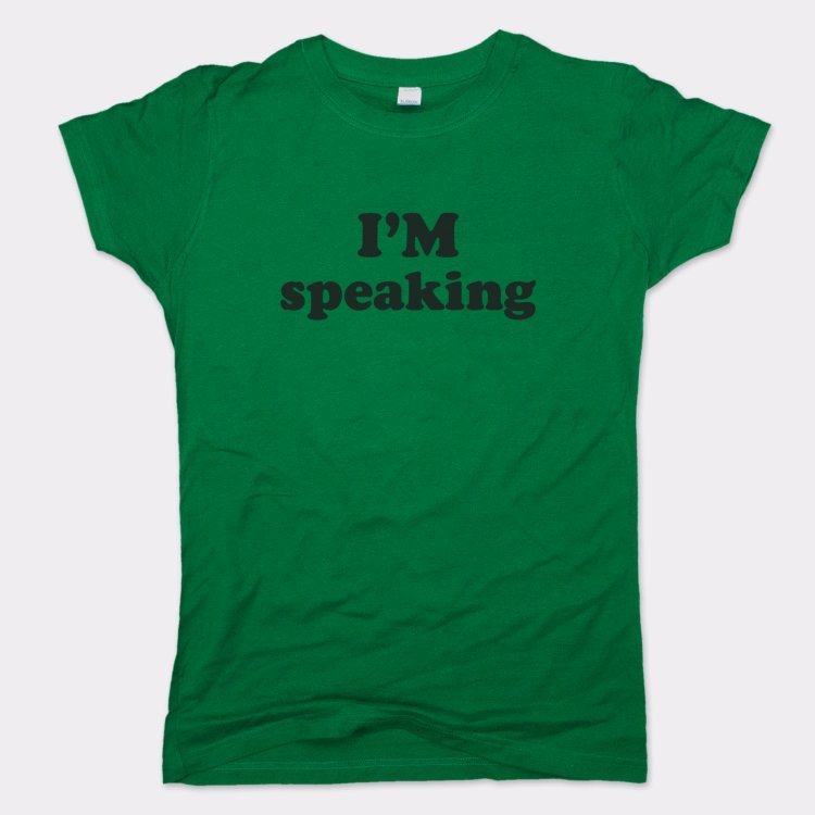 I'm Speaking - 6DollarShirts
