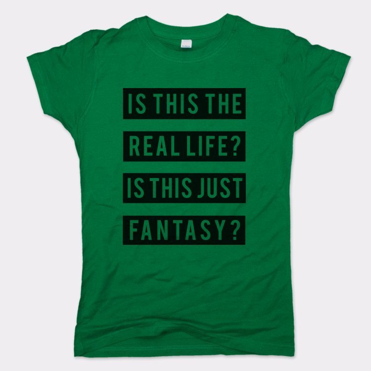Real Life Or Fantasy? - 6DollarShirts