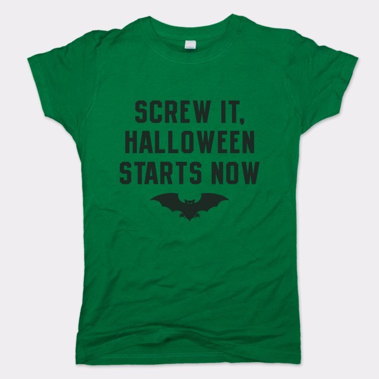 Screw It Halloween Starts Now - 6DollarShirts