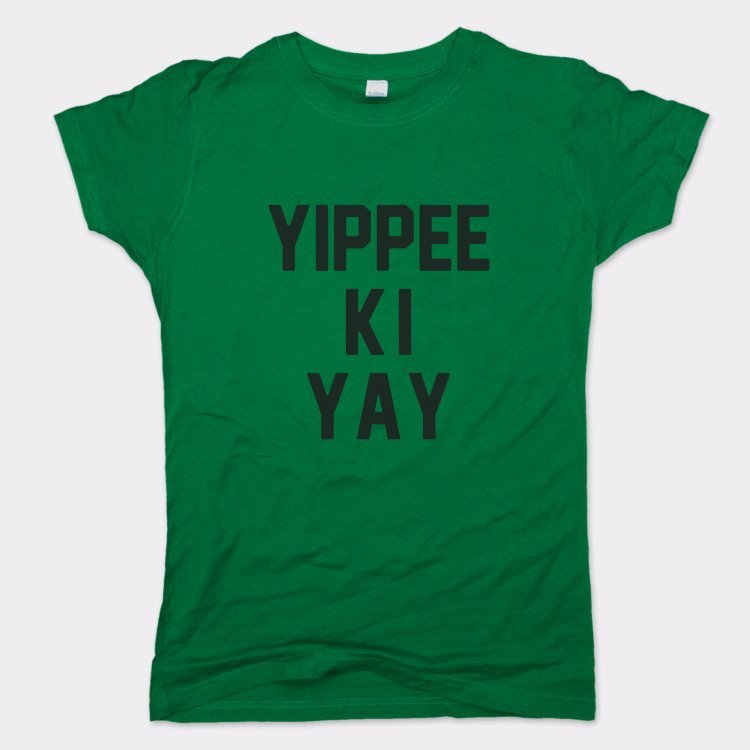 Yippee Ki Yay - 6DollarShirts