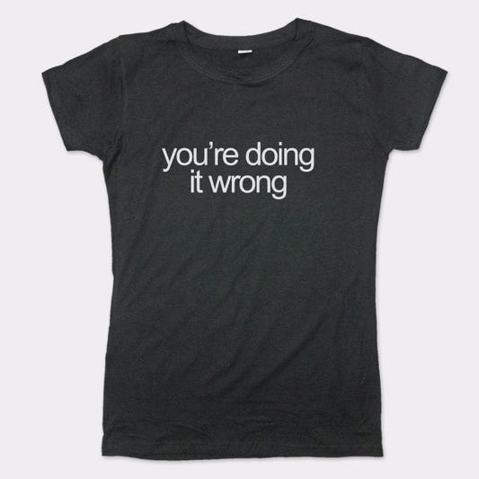You're Doing It Wrong Bold Text Quote graphic Women's T-Shirt in Midnight