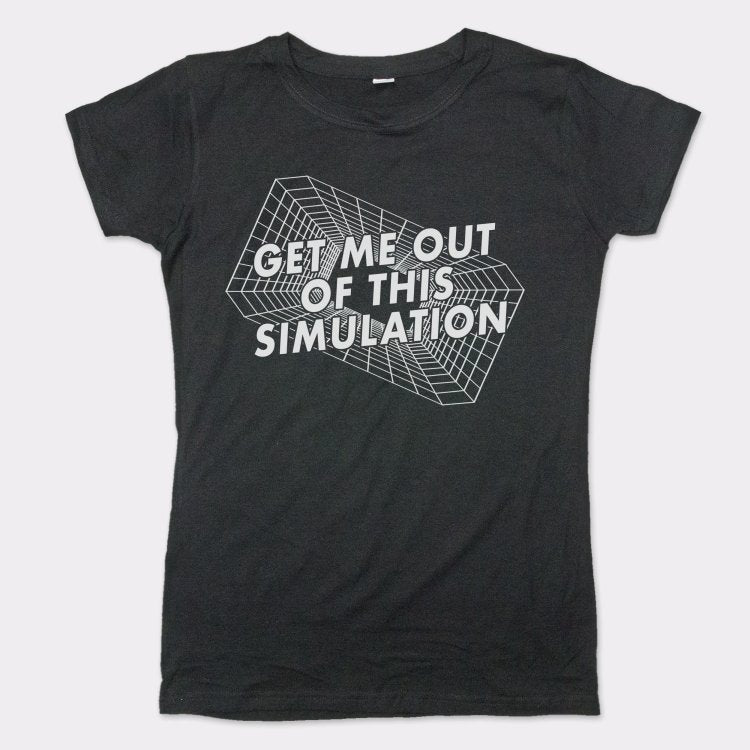 Get Me Out Of This Simulation - 6DollarShirts