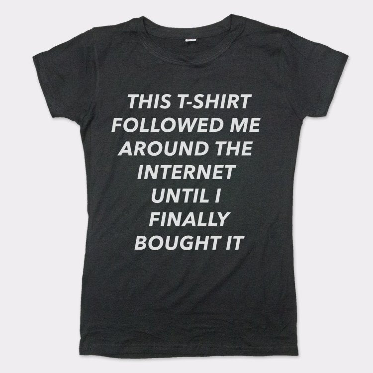 This T-Shirt Followed Me - 6DollarShirts