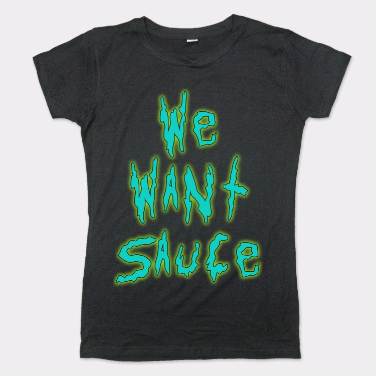 We Want Sauce