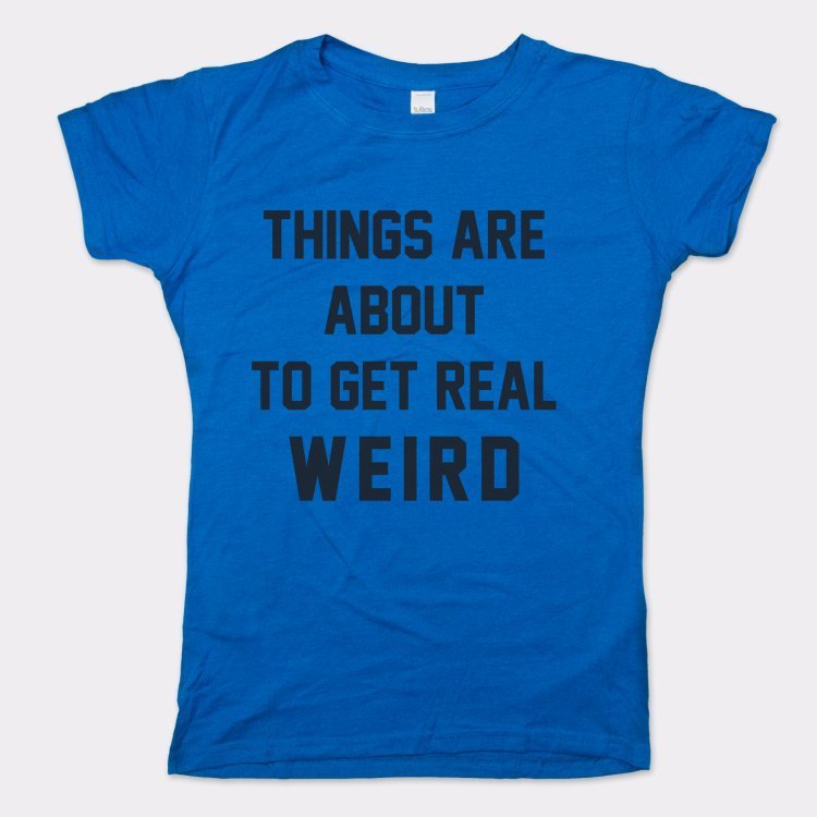 Get Real Weird - 6DollarShirts
