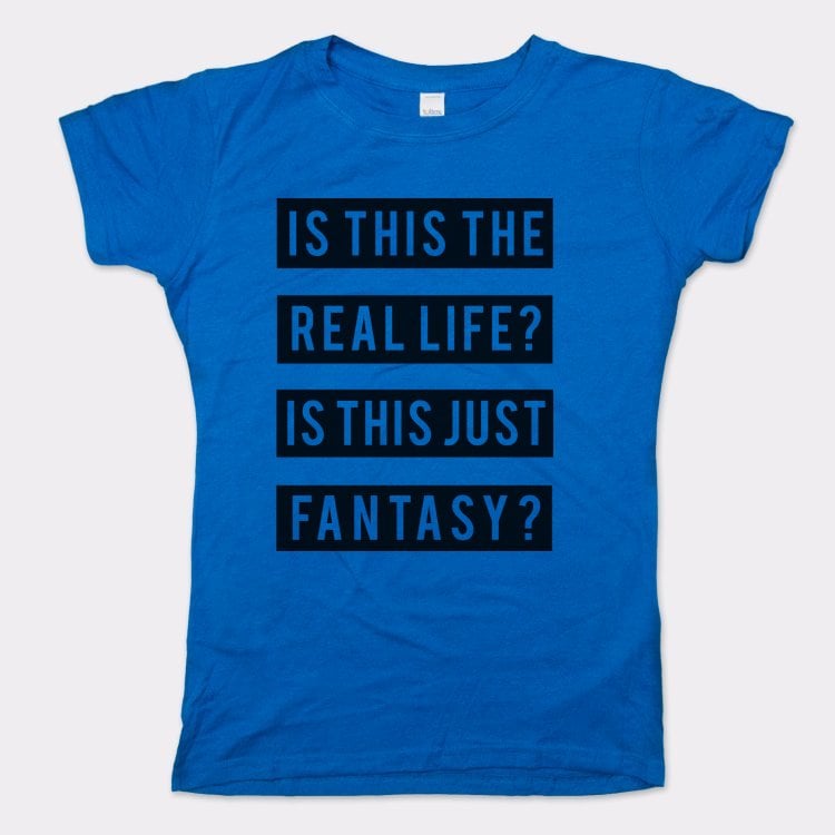 Real Life Or Fantasy? - 6DollarShirts