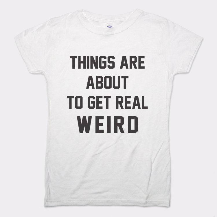 Get Real Weird - 6DollarShirts