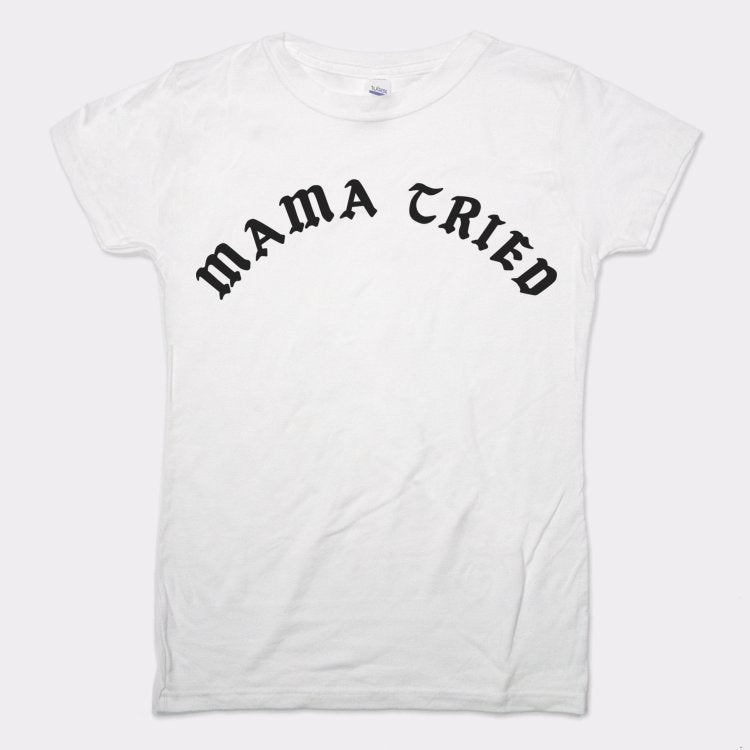 Mama Tried - 6DollarShirts