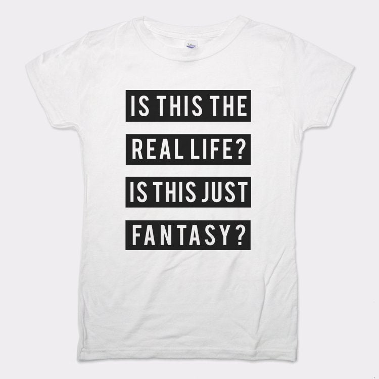 Real Life Or Fantasy? - 6DollarShirts