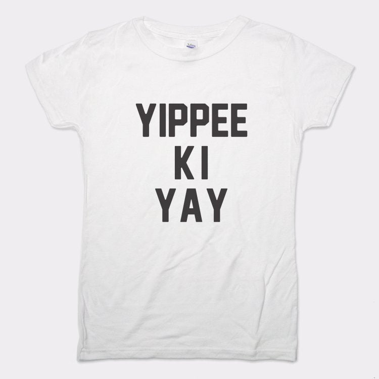 Yippee Ki Yay - 6DollarShirts