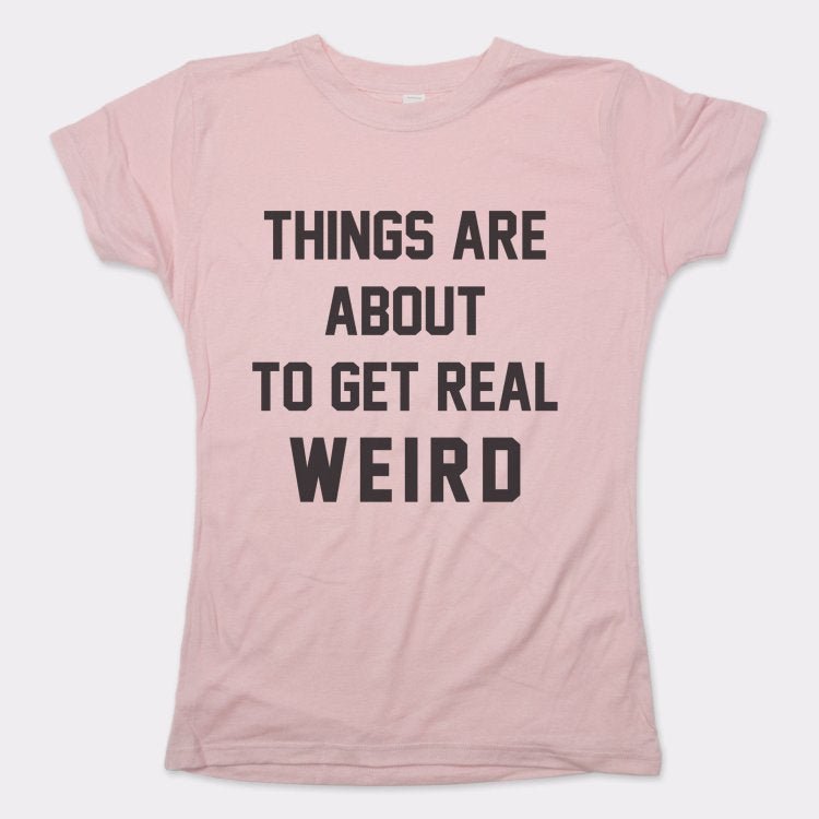 Get Real Weird - 6DollarShirts
