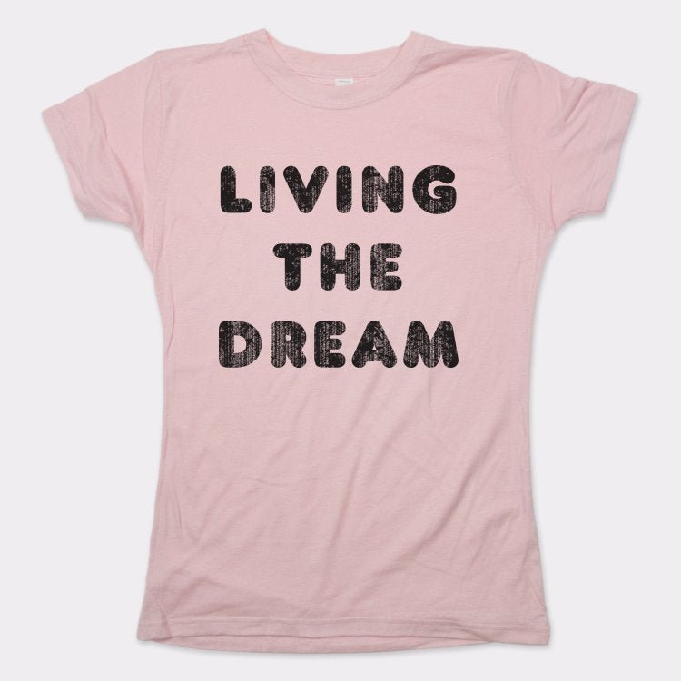 Living The Dream - 6DollarShirts