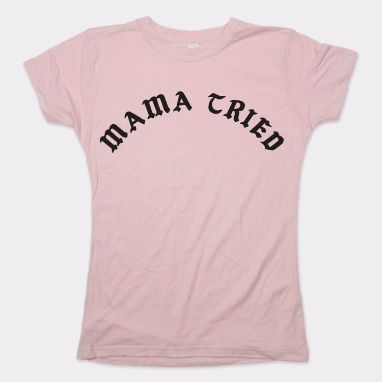 Mama Tried - 6DollarShirts