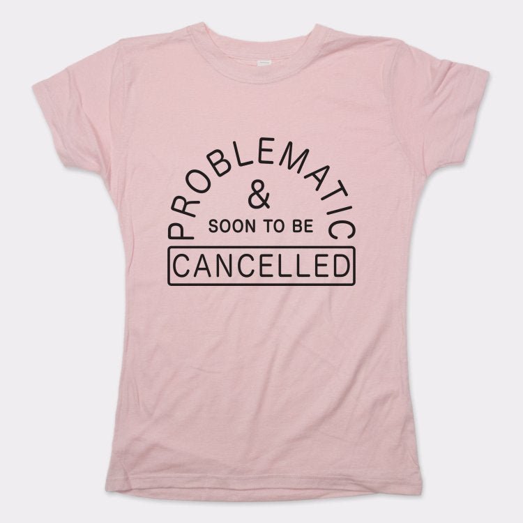 Problematic And Cancelled - 6DollarShirts