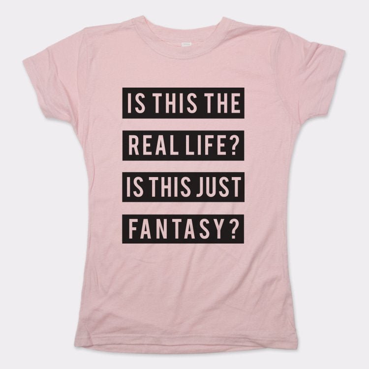 Real Life Or Fantasy? - 6DollarShirts