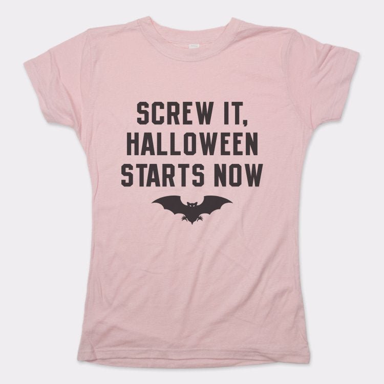 Screw It Halloween Starts Now - 6DollarShirts