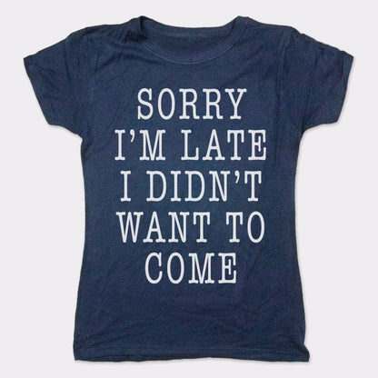 Sorry I'm Late I Didn't Want To Come