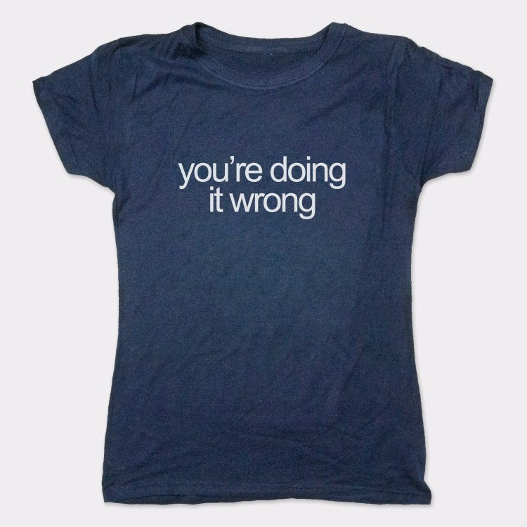 You're Doing It Wrong Bold Text Quote graphic Women's T-Shirt in True Navy