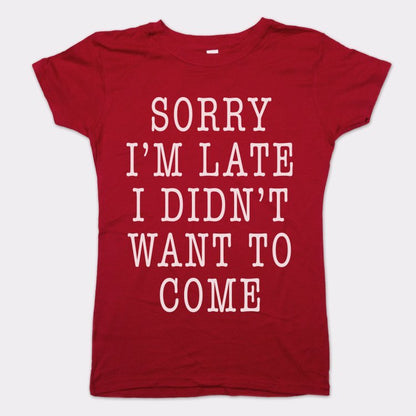 Sorry I'm Late I Didn't Want To Come