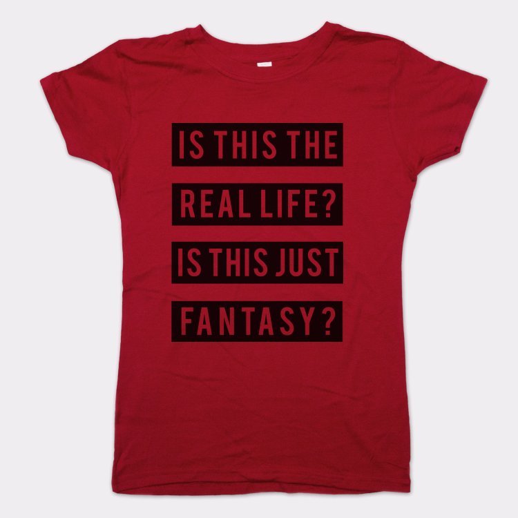 Real Life Or Fantasy? - 6DollarShirts