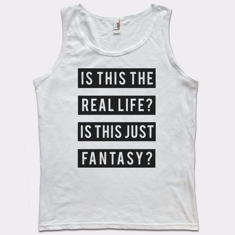 Real Life Or Fantasy? - 6DollarShirts