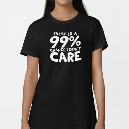 There Is a 99% Chance I Don't Care
