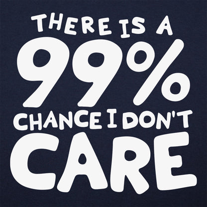 There Is a 99% Chance I Don't Care