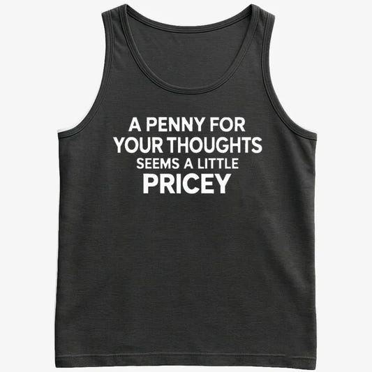 A Penny for Your Thoughts Seems a Little Pricey-Men's Tank Top-Black