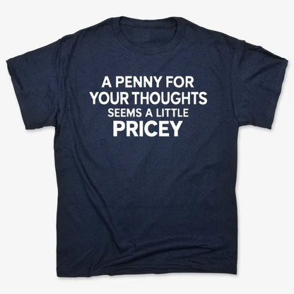 A Penny for Your Thoughts Seems a Little Pricey-Unisex Heavyweight T-Shirt-Navy Blue