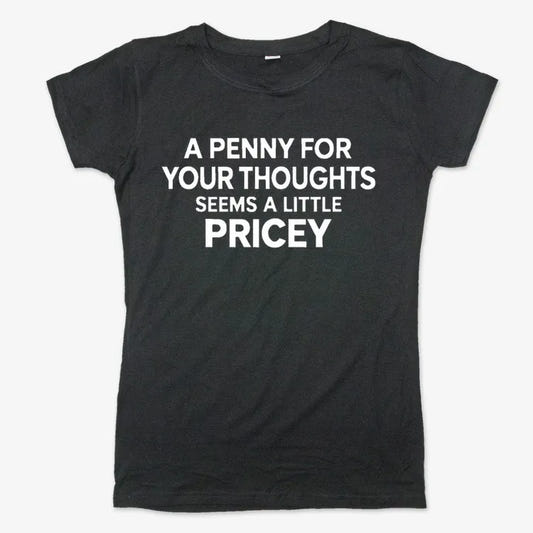 A Penny for Your Thoughts Seems a Little Pricey-Women's T-Shirt-Midnight