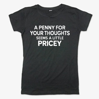 A Penny for Your Thoughts Seems a Little Pricey-Women's T-Shirt-Midnight