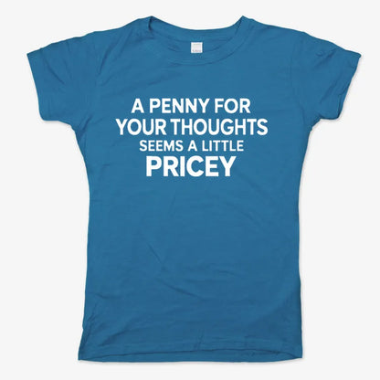 A Penny for Your Thoughts Seems a Little Pricey-Women's T-Shirt-Sky Blue
