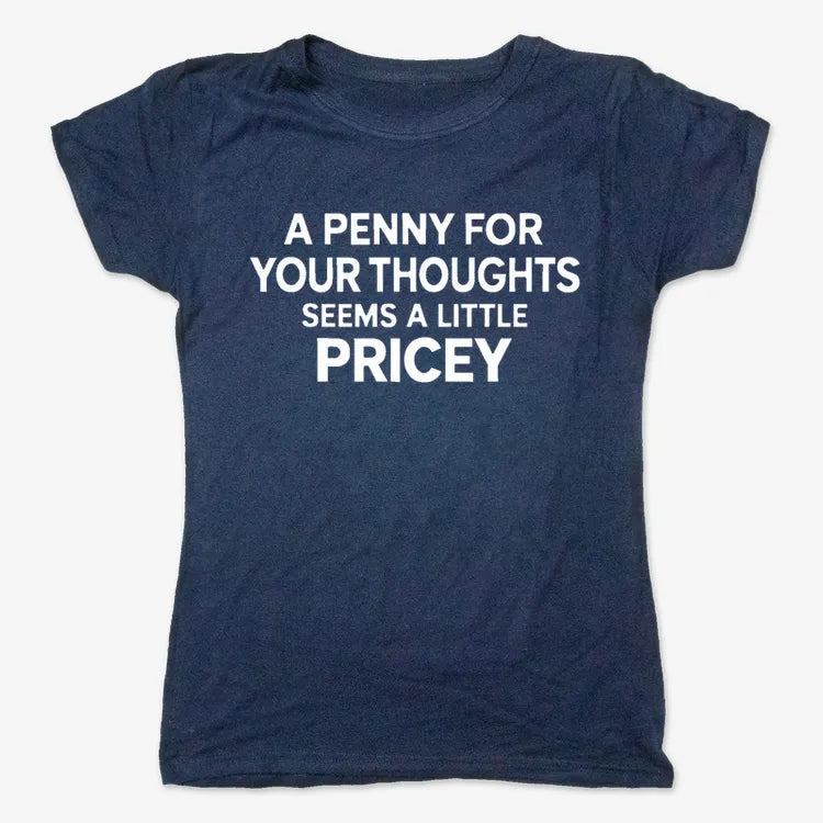 A Penny for Your Thoughts Seems a Little Pricey-Women's T-Shirt-True Navy