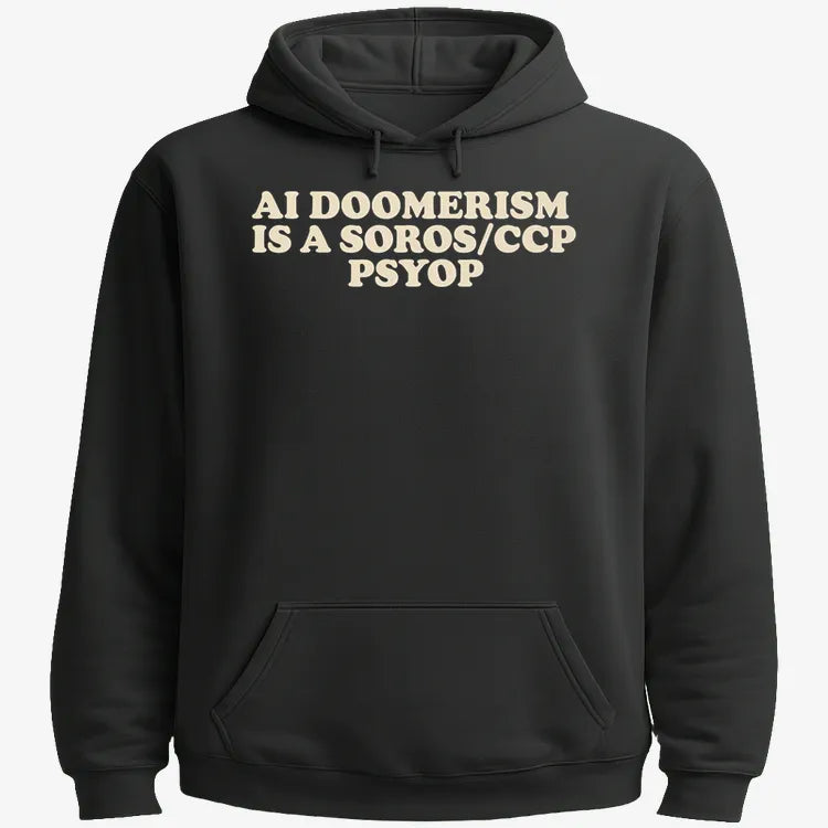 AI DOOMERISM IS A SOROS/CCP PSYOP-Hoodie-Black