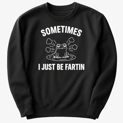 Sometimes I Just Be Fartin'