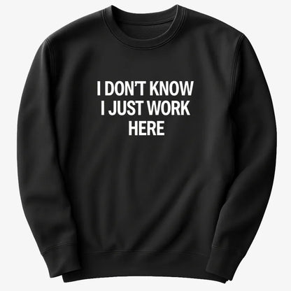 I Don't Know, I Just Work Here