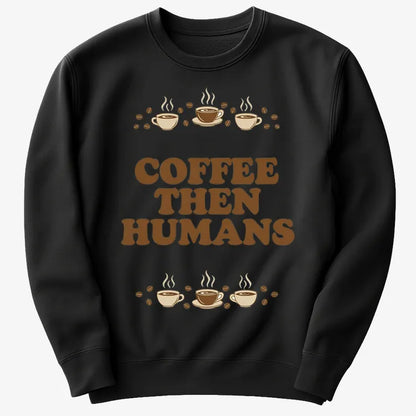 Coffee First, Humans Later Tee