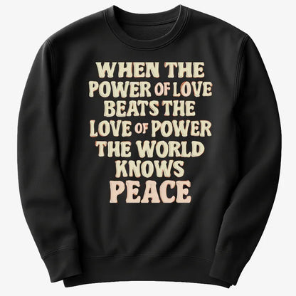 When the Power of Love Beats the Love of Power the World Knows Peace